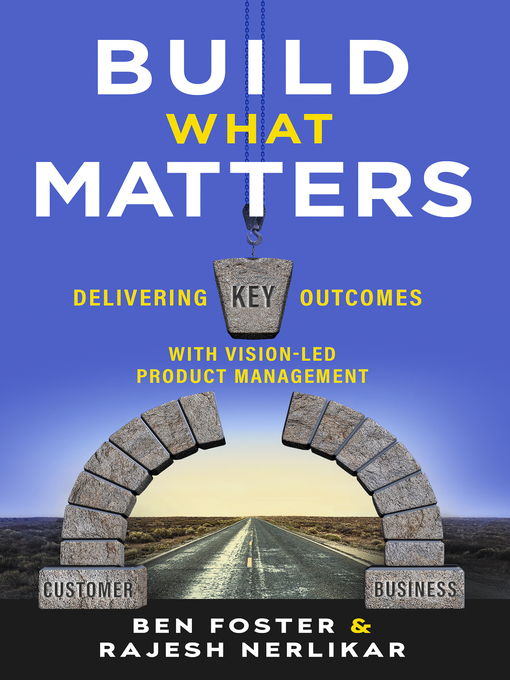 Cover image for Build What Matters: Delivering Key Outcomes with Vision-Led Product Management